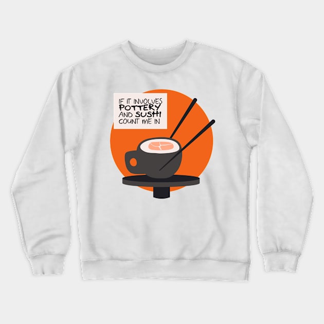 if it involves sushi and pottery count me in Crewneck Sweatshirt by Teequeque